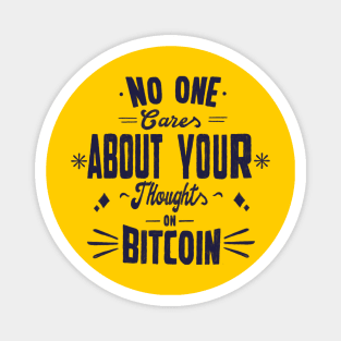 No one cares about your thoughts on bitcoin. Quotes Magnet